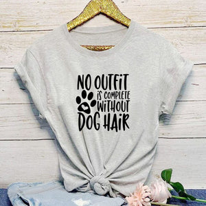 NO OUTFIT IS COMPLETE WITHOUT DOG HAIR Printed New Arrival Women's Summer Funny Casual TShirt 100%Cotton Shirt Dog Lover Gift