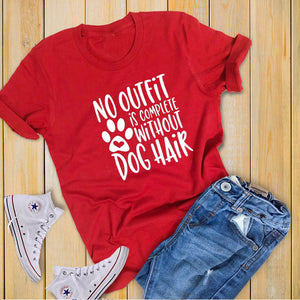 NO OUTFIT IS COMPLETE WITHOUT DOG HAIR Printed New Arrival Women's Summer Funny Casual TShirt 100%Cotton Shirt Dog Lover Gift