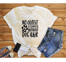 Load image into Gallery viewer, NO OUTFIT IS COMPLETE WITHOUT DOG HAIR Printed New Arrival Women&#39;s Summer Funny Casual TShirt 100%Cotton Shirt Dog Lover Gift